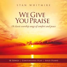 Stan Whitmire: We Give You Praise