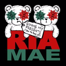 Ria Mae: Gimme My Presents (Take the Bows Off)
