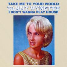 Tammy Wynette: Take Me To Your World/I Don't Want To Play House