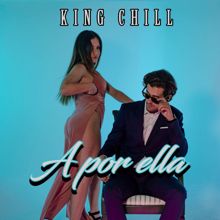 King Chill: A Por Ella