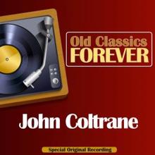 JOHN COLTRANE: Old Classics Forever