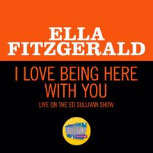 Ella Fitzgerald: I Love Being Here With You (Live On The Ed Sullivan Show, February 2, 1964) (I Love Being Here With YouLive On The Ed Sullivan Show, February 2, 1964)
