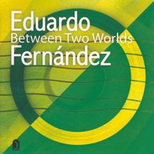 Eduardo Fernández: Between Two Worlds