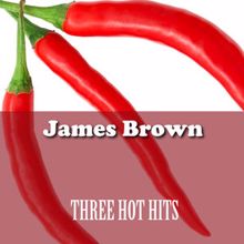 James Brown: Three Hot Hits