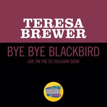 Teresa Brewer: Bye Bye Blackbird (Live On The Ed Sullivan Show, April 5, 1964) (Bye Bye BlackbirdLive On The Ed Sullivan Show, April 5, 1964)