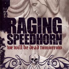 Raging Speedhorn: We Will Be Dead Tomorrow
