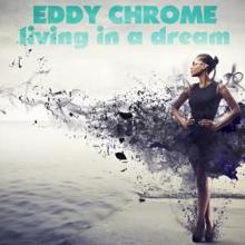 Eddy Chrome: Living in a Dream (Radio Version)