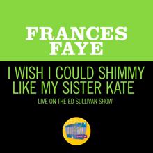 Frances Faye: I Wish I Could Shimmy Like My Sister Kate (Live On The Ed Sullivan Show, May 22, 1960) (I Wish I Could Shimmy Like My Sister KateLive On The Ed Sullivan Show, May 22, 1960)