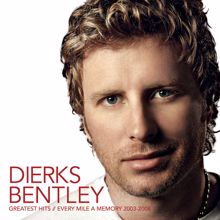 Dierks Bentley: Greatest Hits / Every Mile A Memory 2003 - 2008