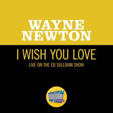 Wayne Newton: I Wish You Love (Live On The Ed Sullivan Show, December 12, 1965) (I Wish You Love)