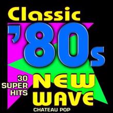 Chateau Pop: Classic 80s New Wave - 30 Super Hits
