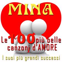 Mina: Mina: le 100 più belle canzoni d'Amore - I suoi più grandi successi