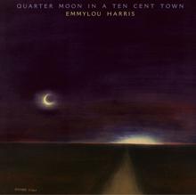 Emmylou Harris: Quarter Moon in a Ten Cent Town (Expanded & Remastered)