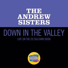 The Andrews Sisters: Down In The Valley (Live On The Ed Sullivan Show, September 15, 1957) (Down In The ValleyLive On The Ed Sullivan Show, September 15, 1957)