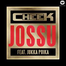 Cheek: Jossu (feat. Jukka Poika)