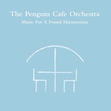 Penguin Cafe Orchestra: Music For A Found Harmonium