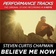 Steven Curtis Chapman: Believe Me Now (Performance Tracks)