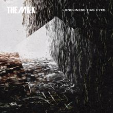 The Milk: Loneliness Has Eyes