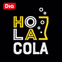 DIA: Hola Cola