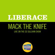 Liberace: Mack The Knife (Live On The Ed Sullivan Show, December 16, 1962) (Mack The KnifeLive On The Ed Sullivan Show, December 16, 1962)