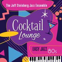 The Jeff Steinberg Jazz Ensemble: Cocktail Lounge: Easy Jazz 80s