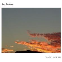 Jerry Bloomtown: Wake You Up