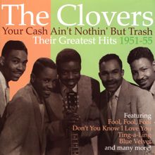 The Clovers: Your Cash Ain't Nothing But Trash: Their Greatest Hits 1951-55