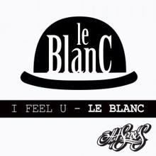 Le Blanc: I Feel U