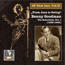 Benny Goodman & His Orchestra: All That Jazz, Vol. 22: “From Jazz to Swing” – Benny Goodman, Vol. 1 (2014 Digital Remaster)