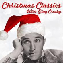 Bing Crosby: Christmas Classics (With Bing Crosby)