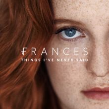 Frances: Things I've Never Said (Deluxe)