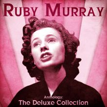 Ruby Murray: Anthology: The Deluxe Collection (Remastered)