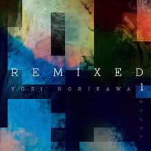 Yosi Horikawa: Vapor Remixed 1