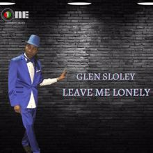 Glen Sloley: Leave Me Lonely