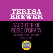 Teresa Brewer: Daughter Of Rosie O'Grady (Live On The Ed Sullivan Show, April 12, 1959) (Daughter Of Rosie O'GradyLive On The Ed Sullivan Show, April 12, 1959)