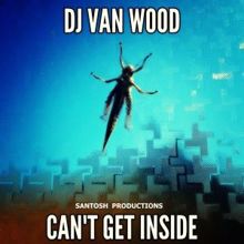 DJ Van Wood: Can't Get Inside