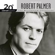 Robert Palmer: 20th Century Masters: The Millennium Collection: The Best Of Robert Palmer