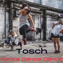 Tosch: Dance Dance Dance