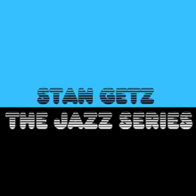 Stan Getz: The Jazz Series