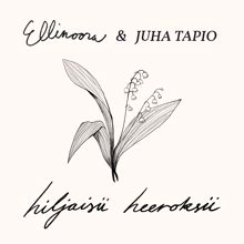 Ellinoora, Juha Tapio: Hiljaisii heeroksii