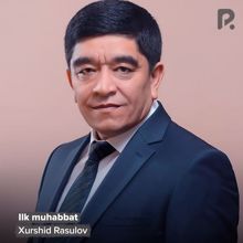 Xurshid Rasulov: Ilk muhabbat