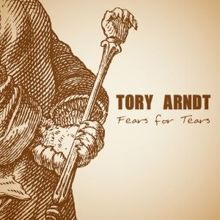 Tory Arndt: Fears for Tears