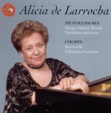 Alicia de Larrocha: Mendelssohn: Songs Without Words; Variations serieuses; Chopin: Barcarolle; Polonaise-Fantaisie