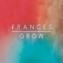 Frances: Grow