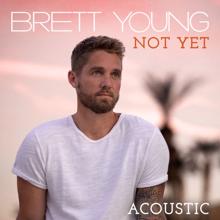 Brett Young: Not Yet (Acoustic)
