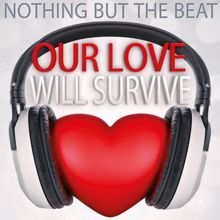 Nothing but the Beat: Our Love Will Survive (Radio Version)