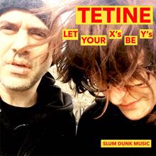 Tetine: Let Your X's Be Y's