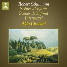 Aldo Ciccolini: Schumann: Scènes d'enfants, Op. 15, Scènes de la forêt, Op. 82 & Intermezzi, Op. 4