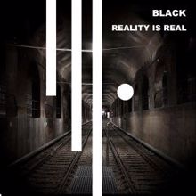 Black: Reality Is Real