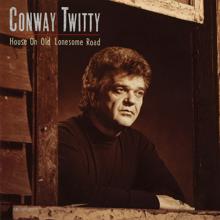 Conway Twitty: House On Old Lonesome Road